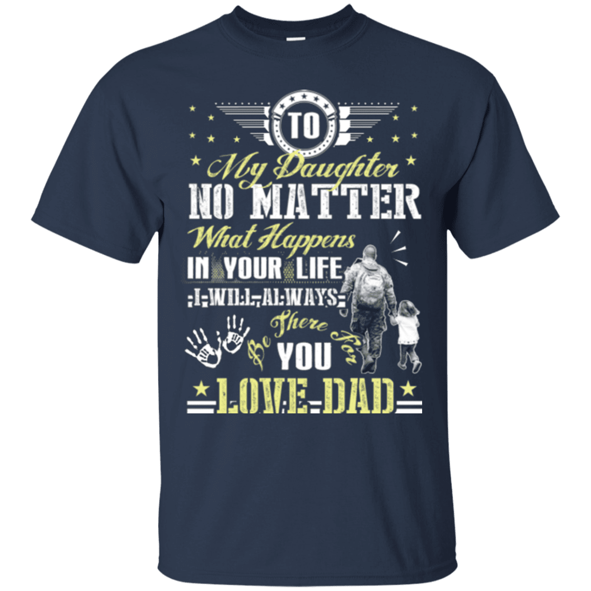 Military T-Shirt "To My Daughter No Matter I Will Always Be There For You Veteran Dad"-TShirt-General-Veterans Nation