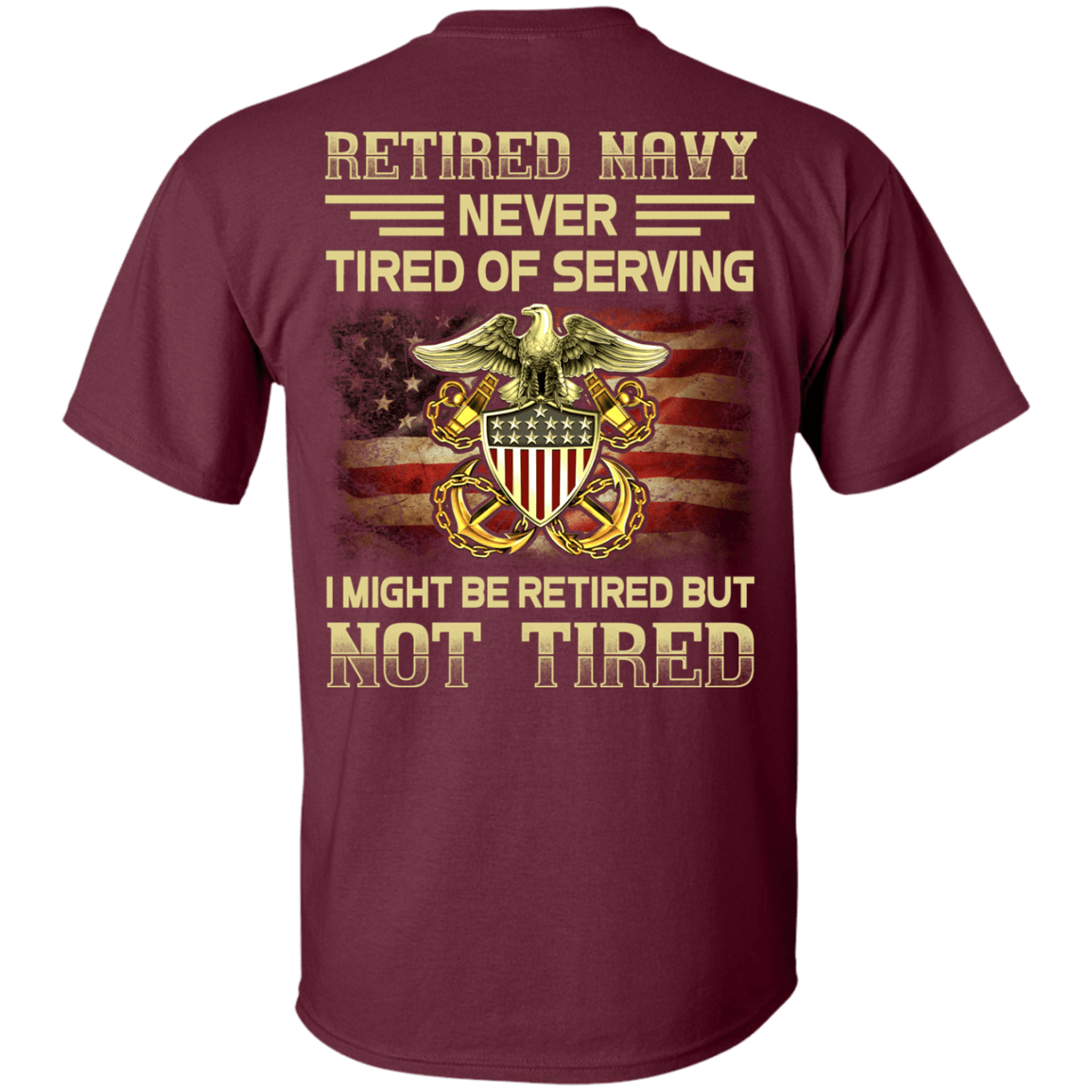 Retired Navy Never Tired of Serving Back T Shirts-TShirt-Navy-Veterans Nation