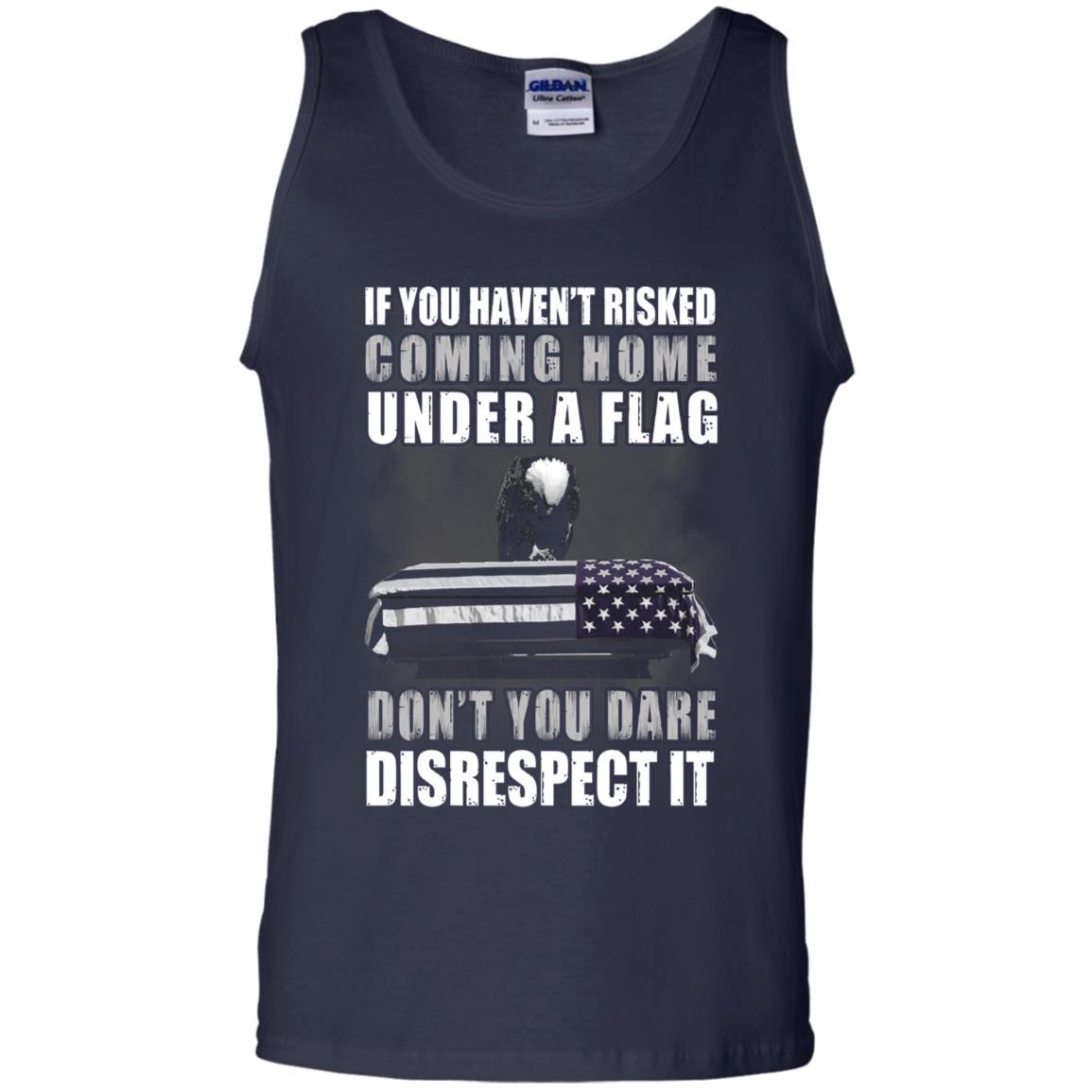 Military T-Shirt "If you haven't risked coming home under flag On" Front-TShirt-General-Veterans Nation