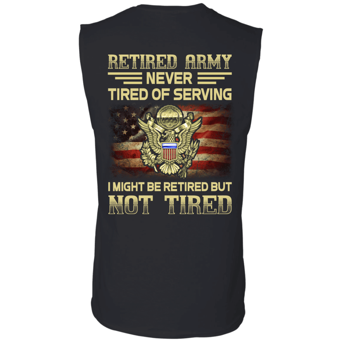 Retired Army Never Tired of Serving Back T Shirts-TShirt-Army-Veterans Nation