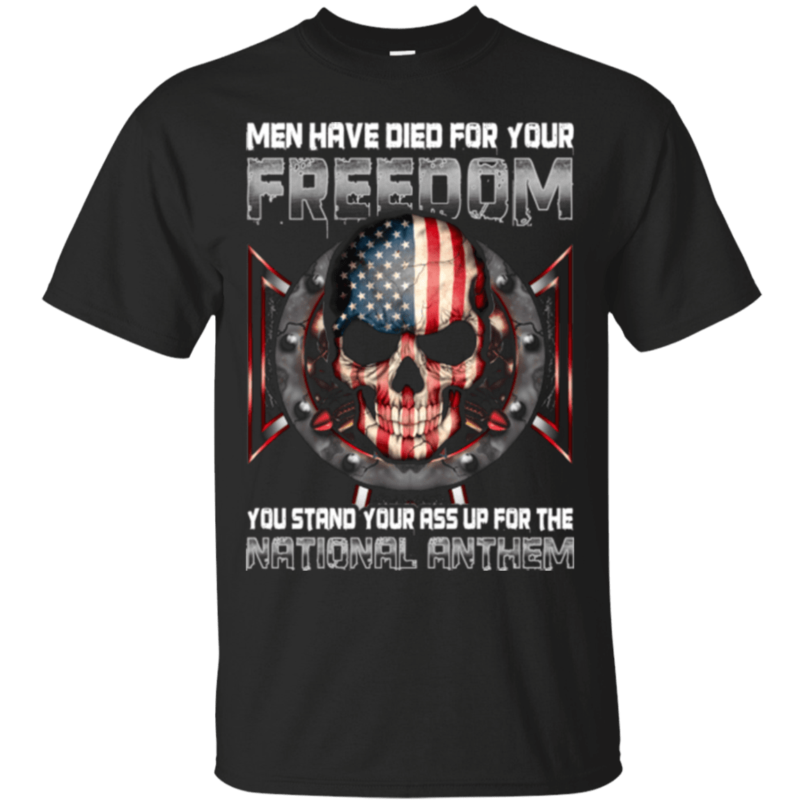 Military T-Shirt "MEN HAVE DIED FOR YOUR FREEDOM STAND UP FOR THE NATIONAL ANTHEM"-TShirt-General-Veterans Nation