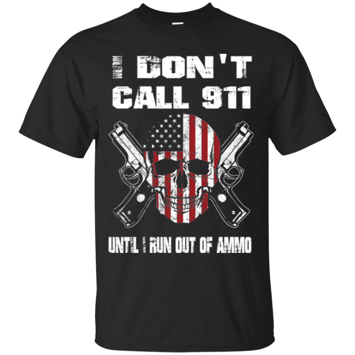 Military T-Shirt "I DON'T CALL 911 UNTIL I RUN OUT OF AMMO"-TShirt-General-Veterans Nation