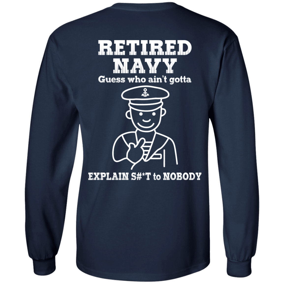 Retired Navy Guess Who Ain't gotta Explain Back T Shirts-TShirt-Navy-Veterans Nation