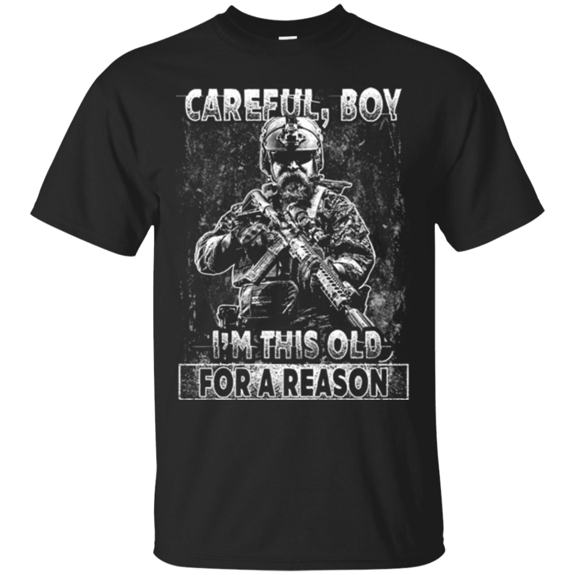 Military T-Shirt "Careful Boy I Am This Old For A Reason"-TShirt-General-Veterans Nation
