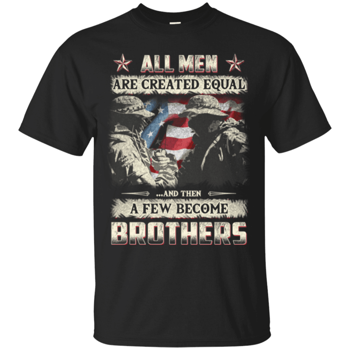 Military T-Shirt "All Men Create Qqual A Few Become Brothers"-TShirt-General-Veterans Nation