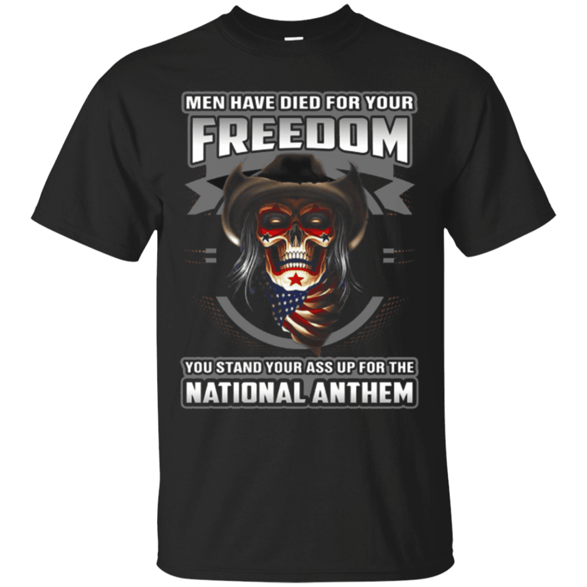 Military T-Shirt "MEN HAVE DIED FOR YOUR FREEDOM STAND UP FOR THE NATIONAL ANTHEM"-TShirt-General-Veterans Nation