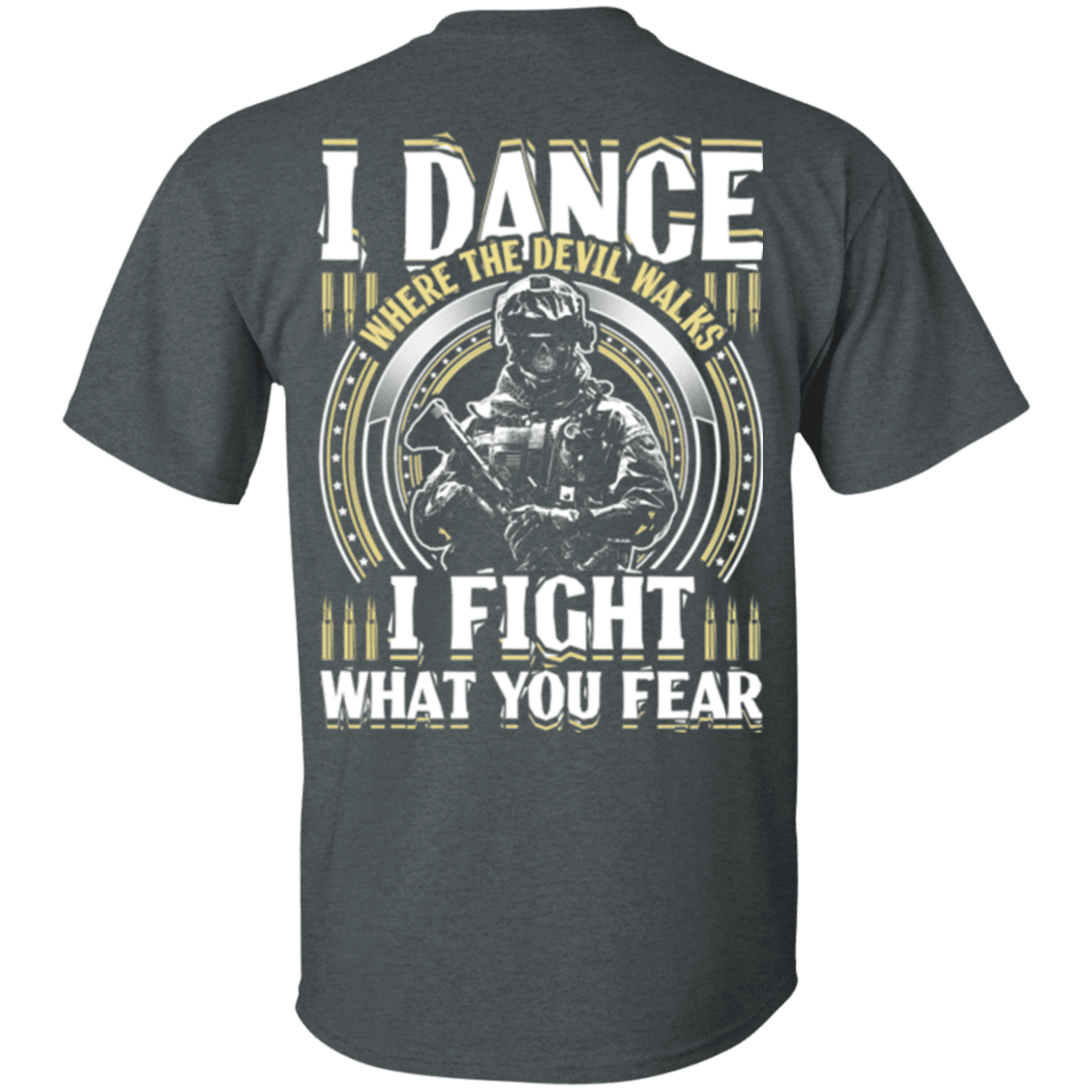 Military T-Shirt "Veteran Dance Where Devil Walks, Fight What You Fear"-TShirt-General-Veterans Nation