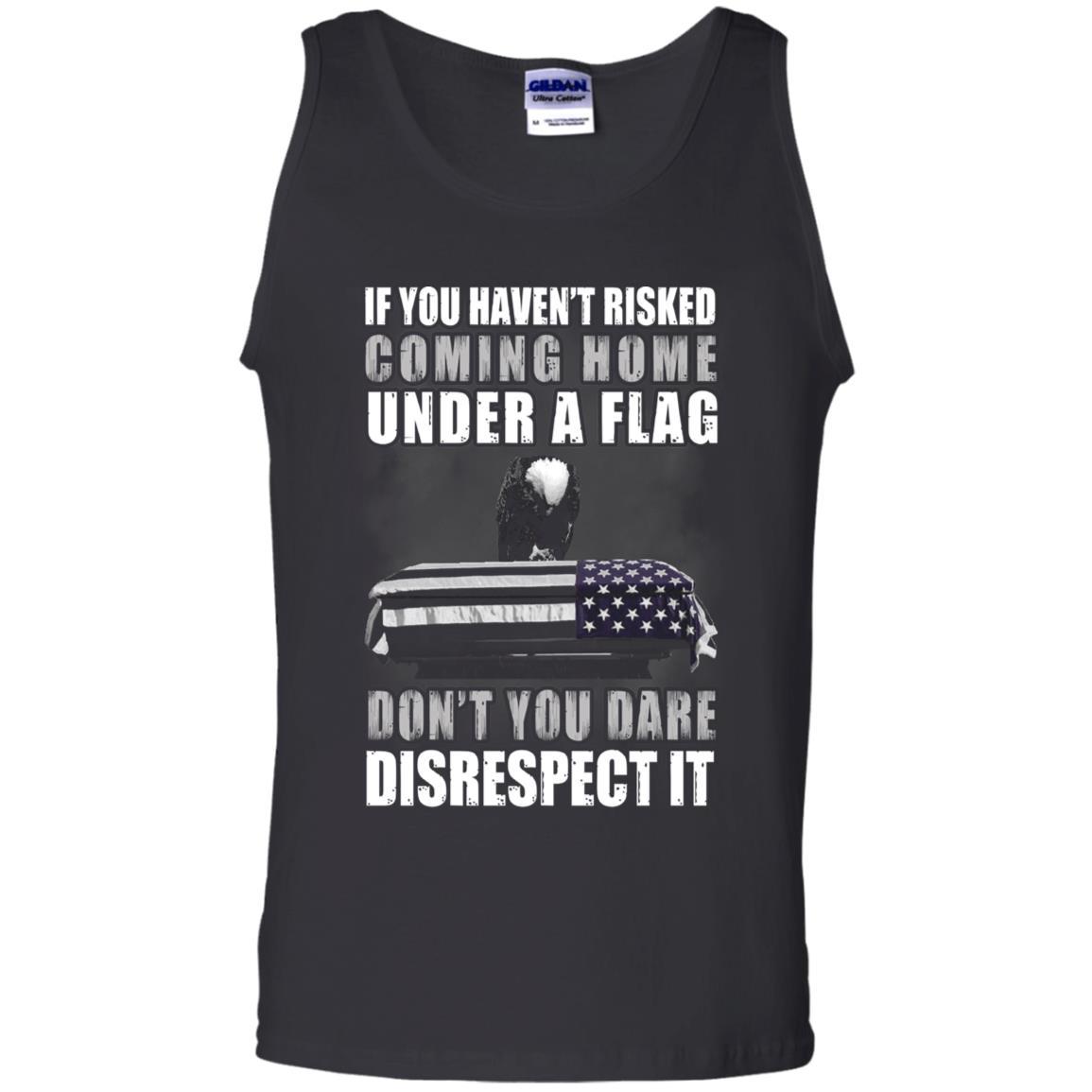 Military T-Shirt "If you haven't risked coming home under flag On" Front-TShirt-General-Veterans Nation