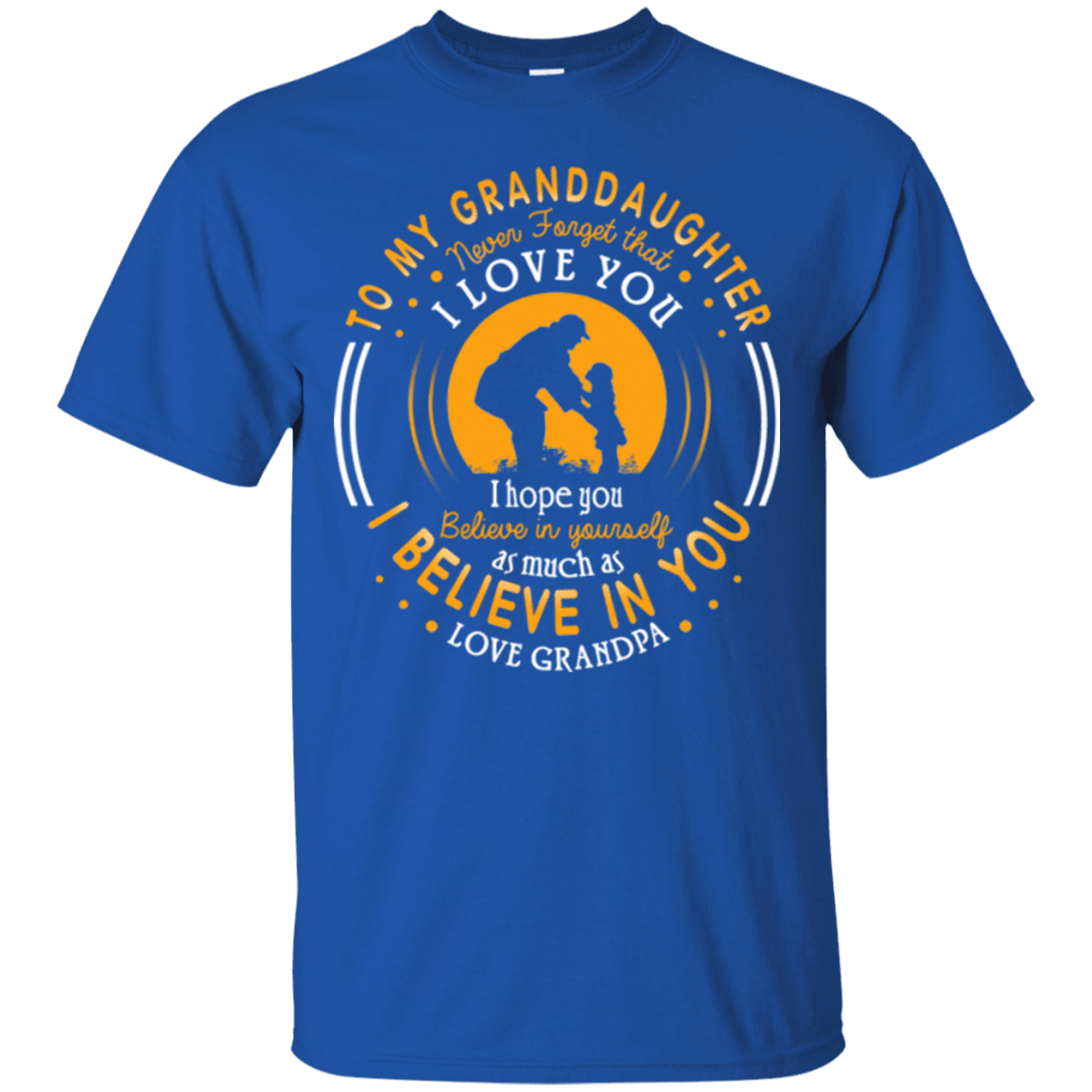 Military T-Shirt "Father's Day - To My Granddaughter I Belive In You - Women" Front-TShirt-General-Veterans Nation