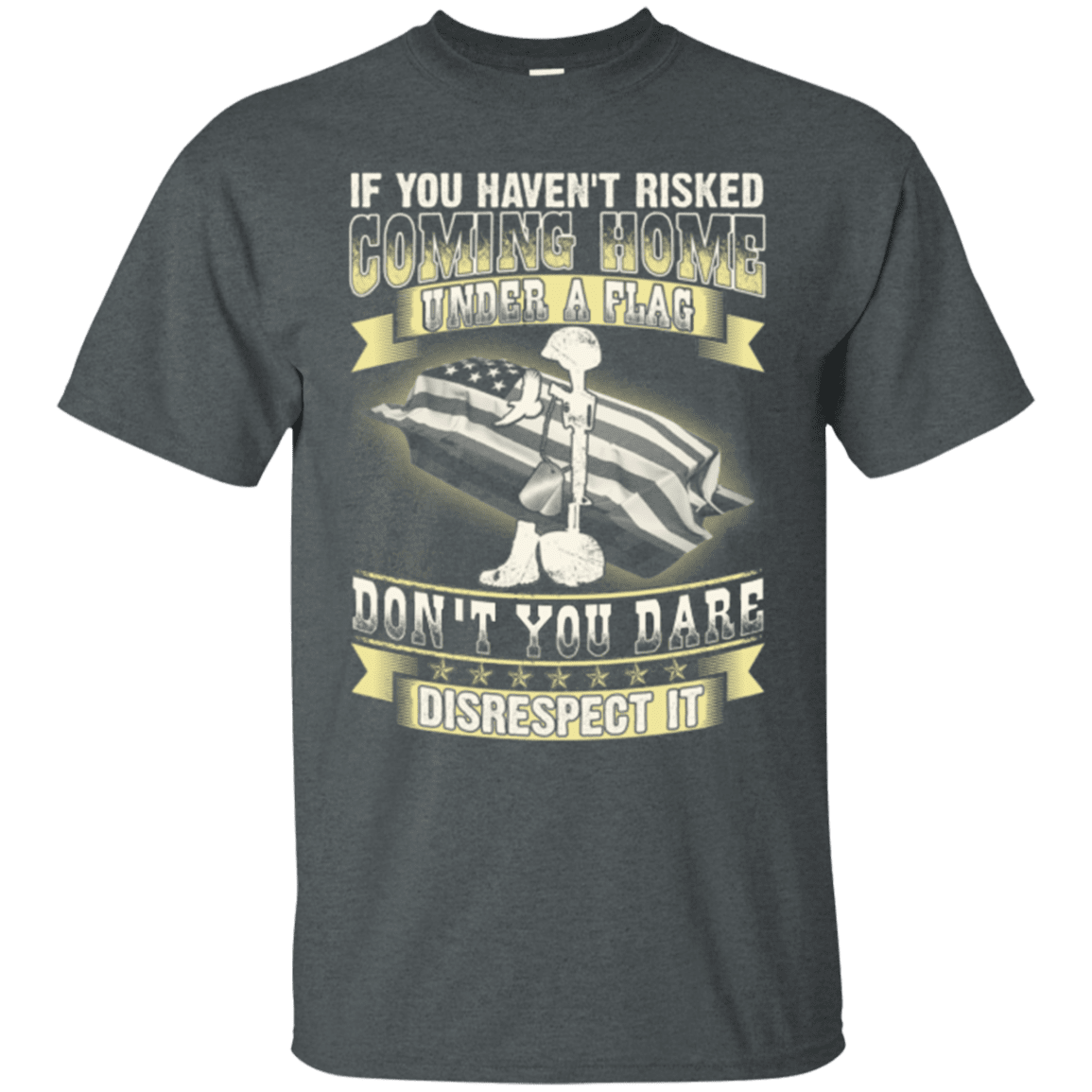 Military T-Shirt "Coming Home Under Flag Don't You Dare Disrespect It 2"-TShirt-General-Veterans Nation