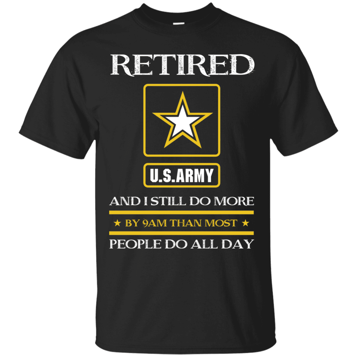 Retired Army I Still Do More Men Front T Shirts-TShirt-Army-Veterans Nation