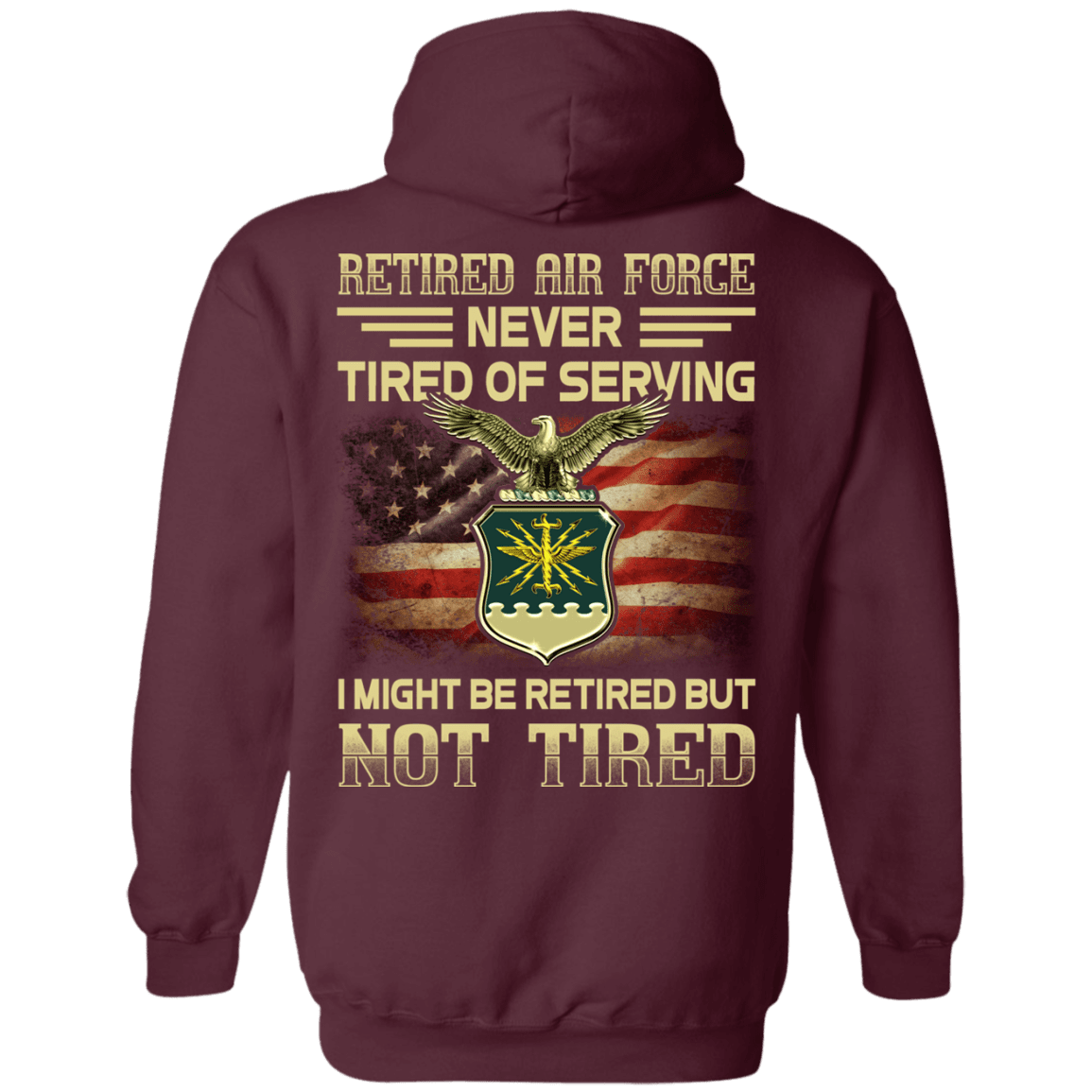 Retired Air Force Never Tired of Serving Back T Shirts-TShirt-USAF-Veterans Nation