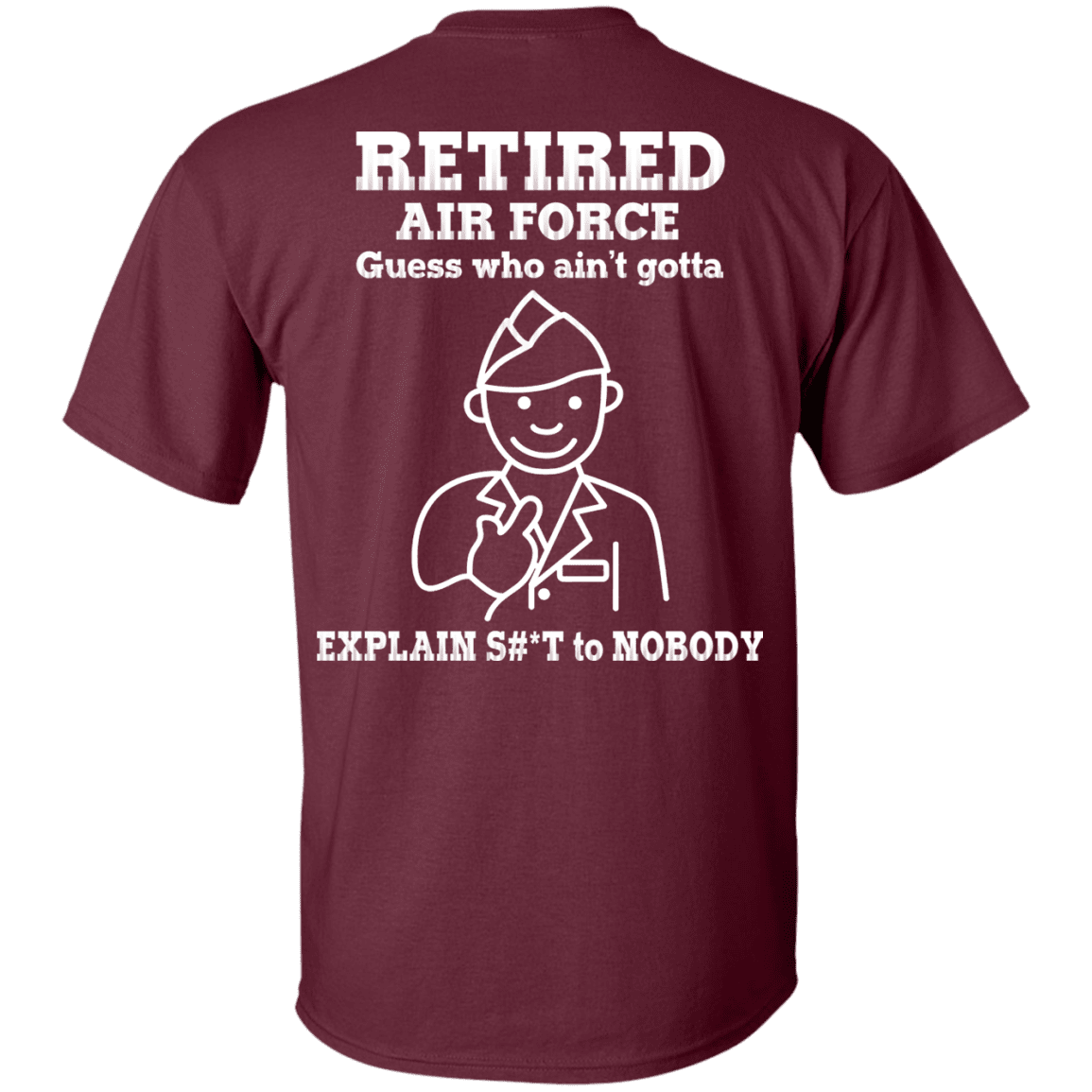 Retired Air Force Guess Who Ain't gotta Explain Back T Shirts-TShirt-USAF-Veterans Nation