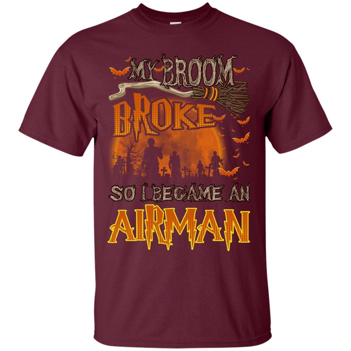 My Broom Broke So I Became An Airman Air Force Men T Shirt On Front-TShirt-USAF-Veterans Nation