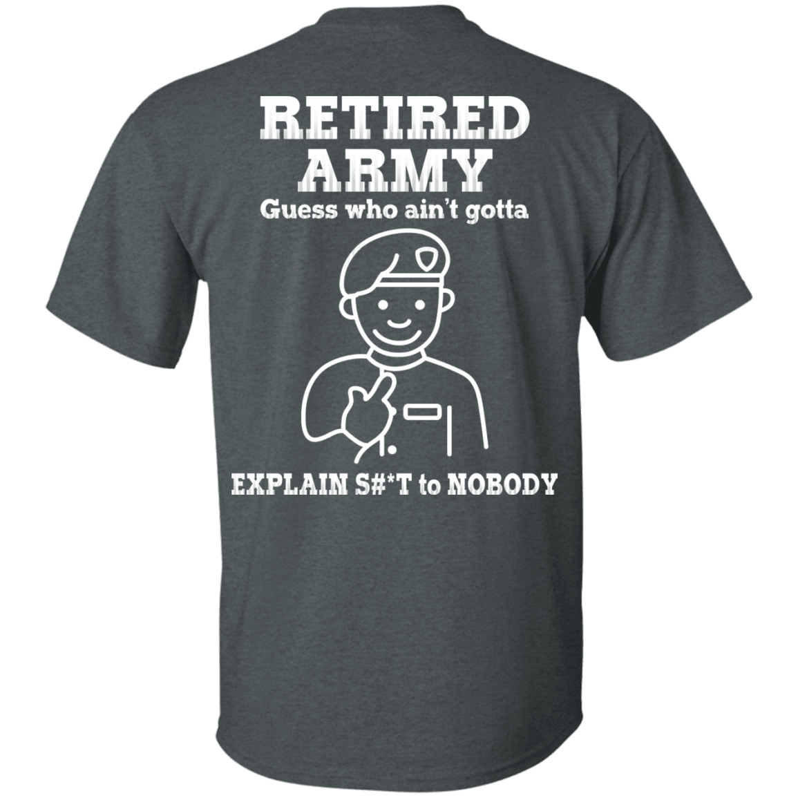 Retired Army Guess Who Ain't gotta Explain Back T Shirts-TShirt-Army-Veterans Nation