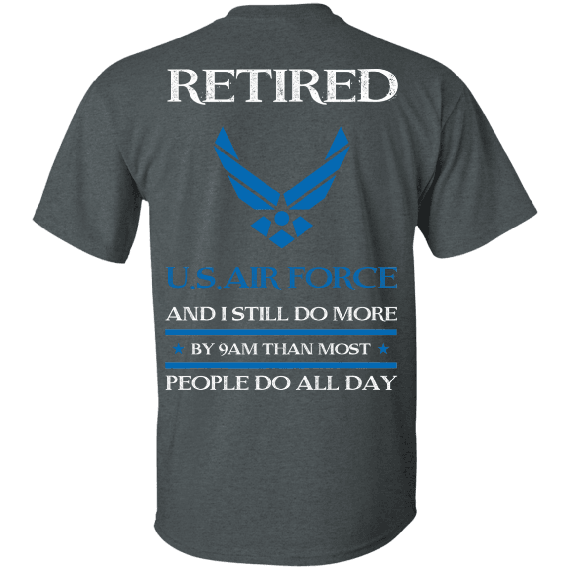 Retired Air Force I Still Do More Back T Shirts-TShirt-USAF-Veterans Nation