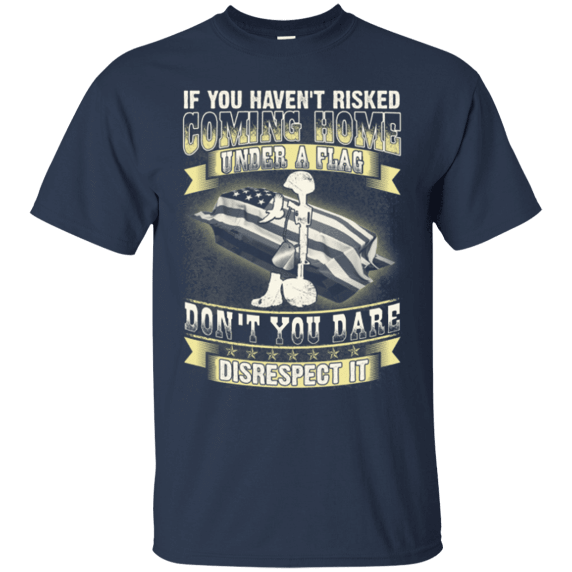Military T-Shirt "Coming Home Under Flag Don't You Dare Disrespect It 2"-TShirt-General-Veterans Nation