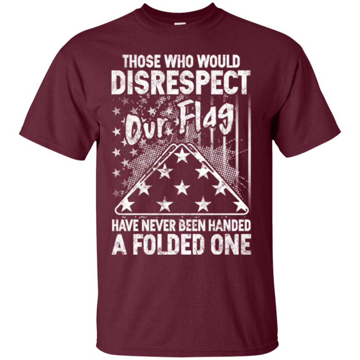 Military T-Shirt "THOSE WHO WOULD DISRESPECT OUR FLAG"-TShirt-General-Veterans Nation