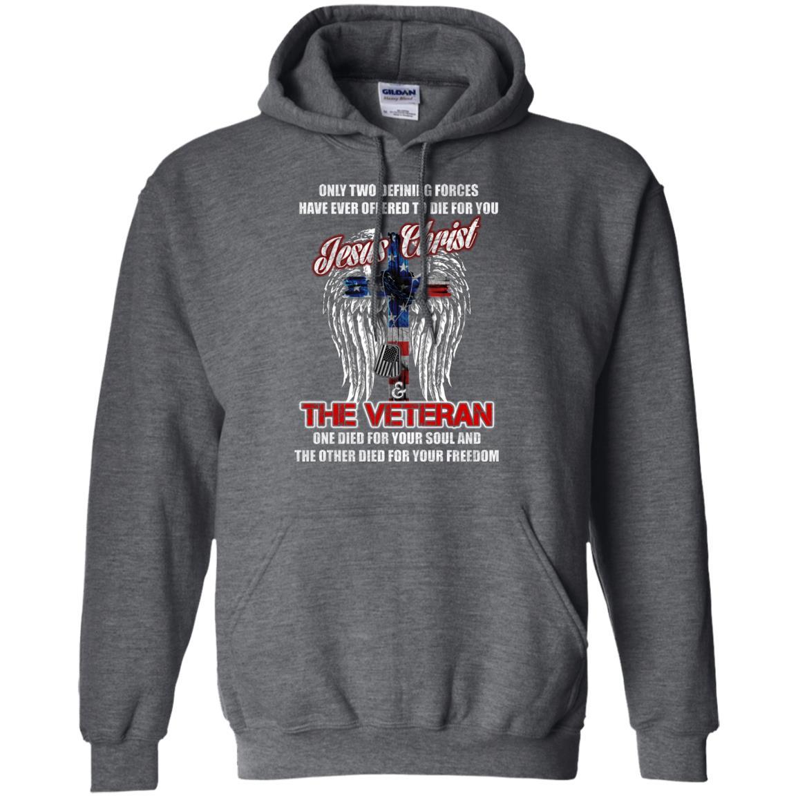 Military T-Shirt "Only Two Defining Forces Have Ever Offered To Die - Jesus Christ And The Veteran Men On" Front-TShirt-General-Veterans Nation