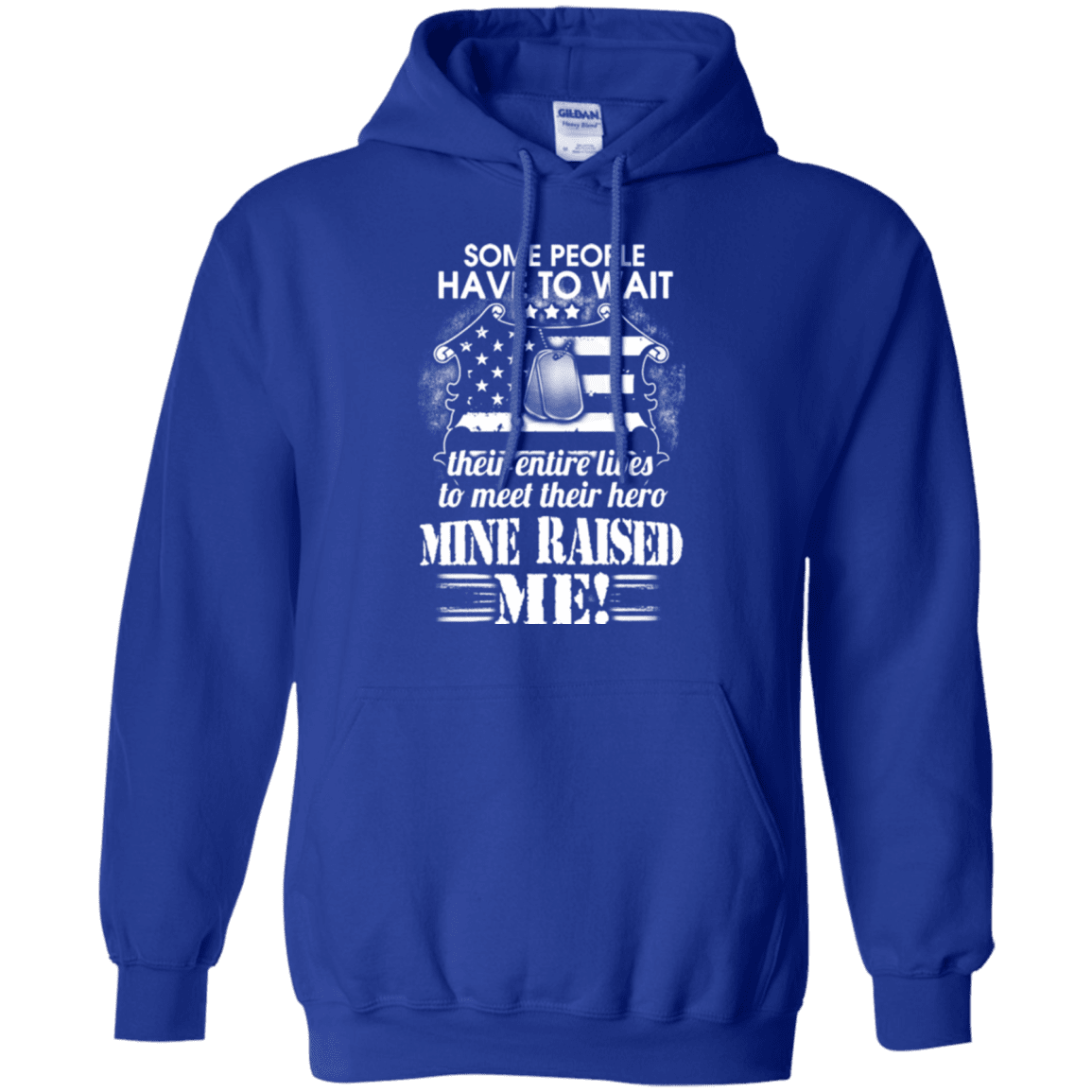 Military T-Shirt "SOME PEOPLE HAVE TO WAIT THEIR HERO MINE RAISED ME"-TShirt-General-Veterans Nation