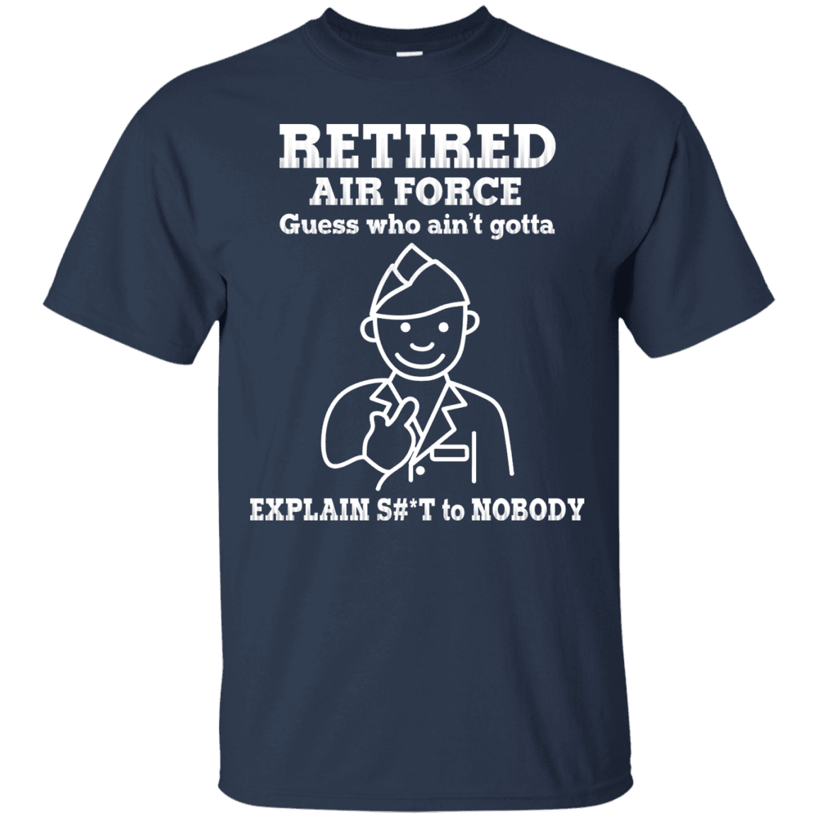 Retired Air Force Guess Who Ain't gotta Explain Men Front T Shirts-TShirt-USAF-Veterans Nation