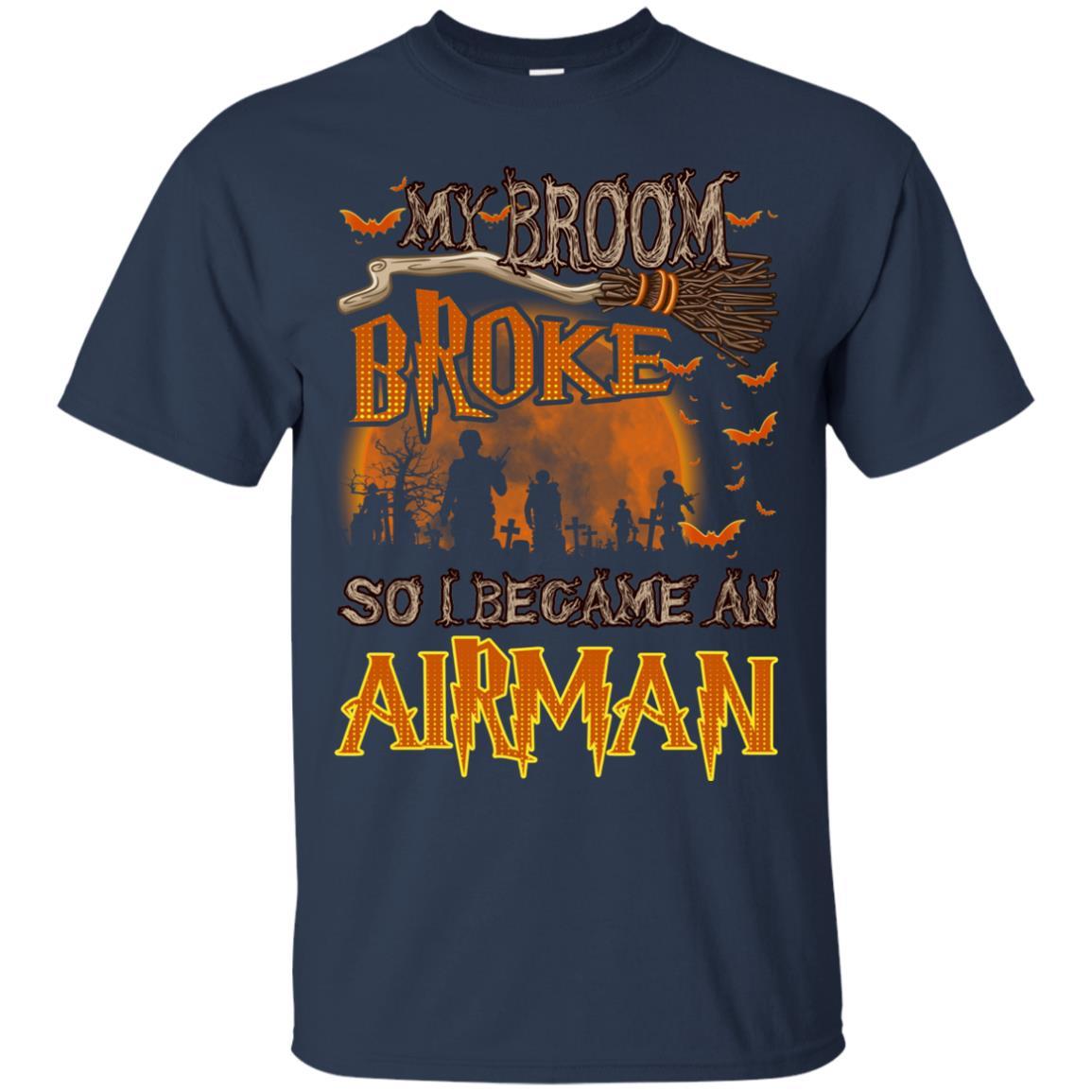 My Broom Broke So I Became An Airman Air Force Men T Shirt On Front-TShirt-USAF-Veterans Nation