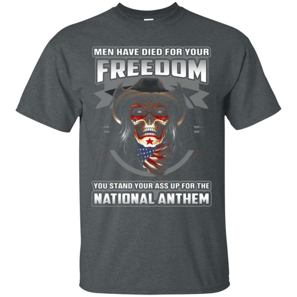 Military T-Shirt "MEN HAVE DIED FOR YOUR FREEDOM STAND UP FOR THE NATIONAL ANTHEM"-TShirt-General-Veterans Nation