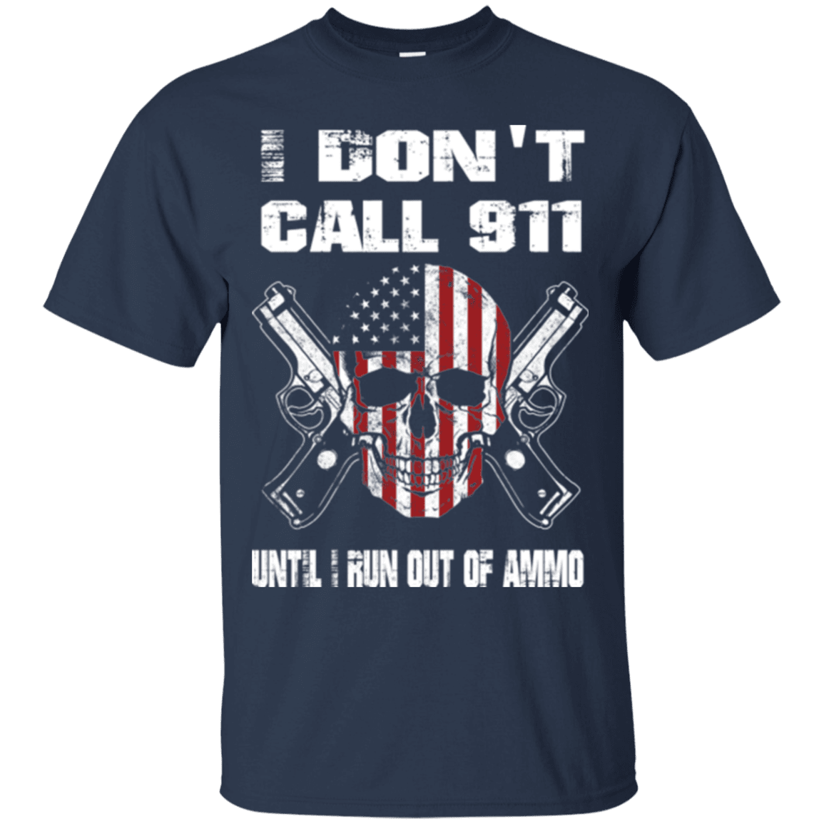 Military T-Shirt "I DON'T CALL 911 UNTIL I RUN OUT OF AMMO"-TShirt-General-Veterans Nation