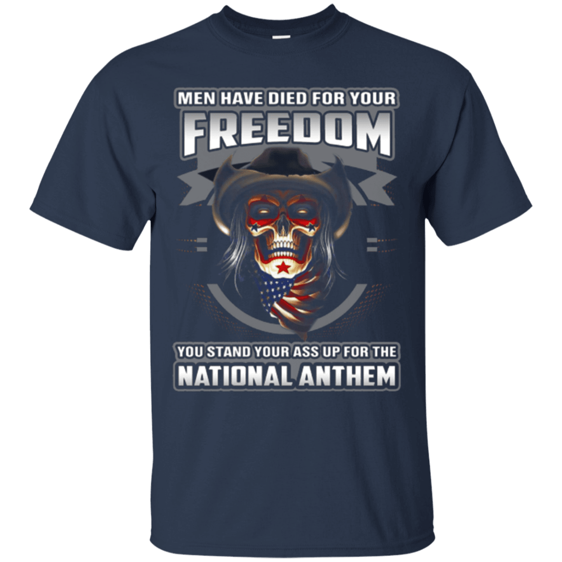Military T-Shirt "MEN HAVE DIED FOR YOUR FREEDOM STAND UP FOR THE NATIONAL ANTHEM"-TShirt-General-Veterans Nation