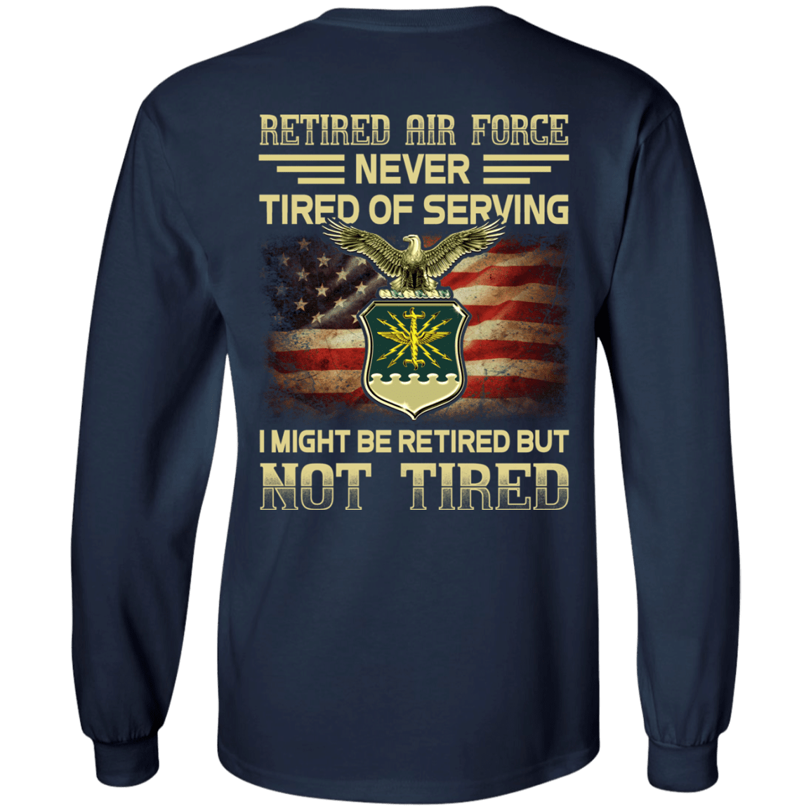 Retired Air Force Never Tired of Serving Back T Shirts-TShirt-USAF-Veterans Nation