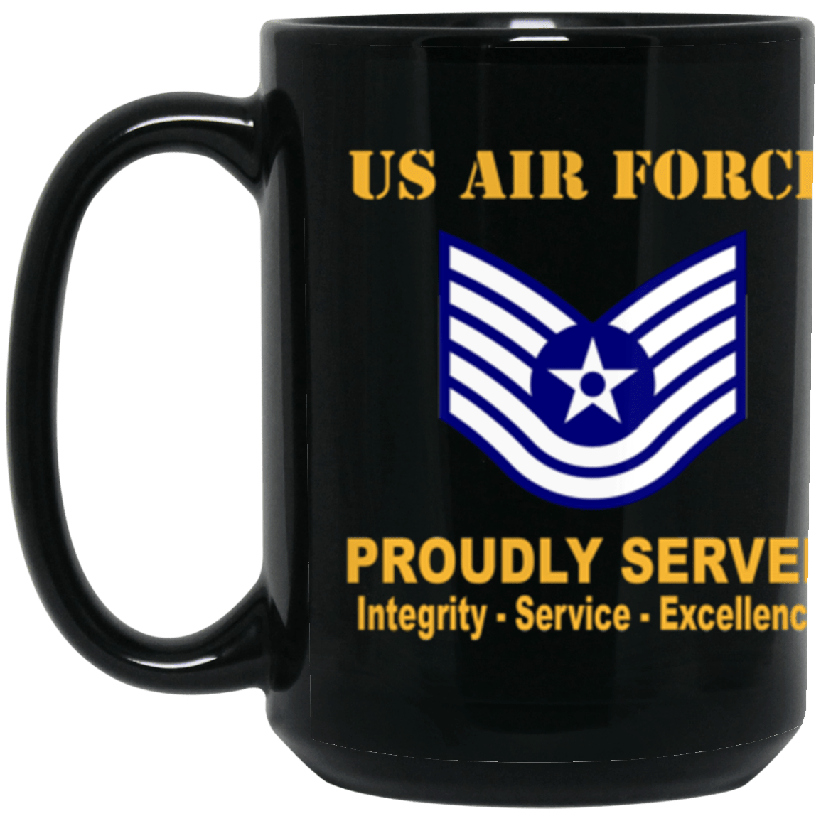 US Air Force E-6 Technical Sergeant TSgt E6 Noncommissioned Officer Ranks AF Rank Proudly Served Core Values 15 oz. Black Mug-Drinkware-Veterans Nation