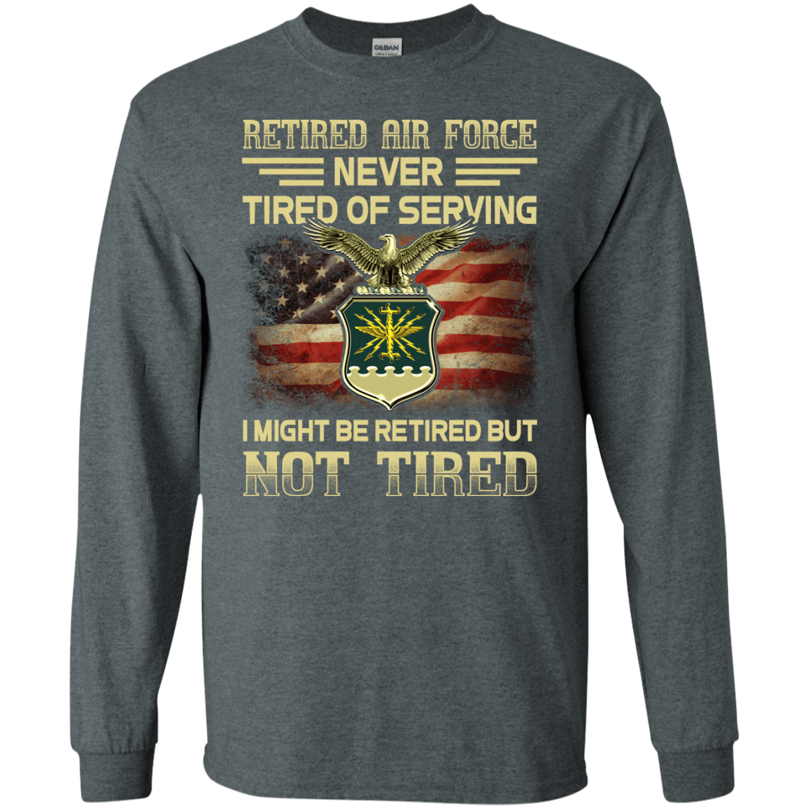 Retired Air Force Never Tired of Serving Front T Shirts-TShirt-USAF-Veterans Nation