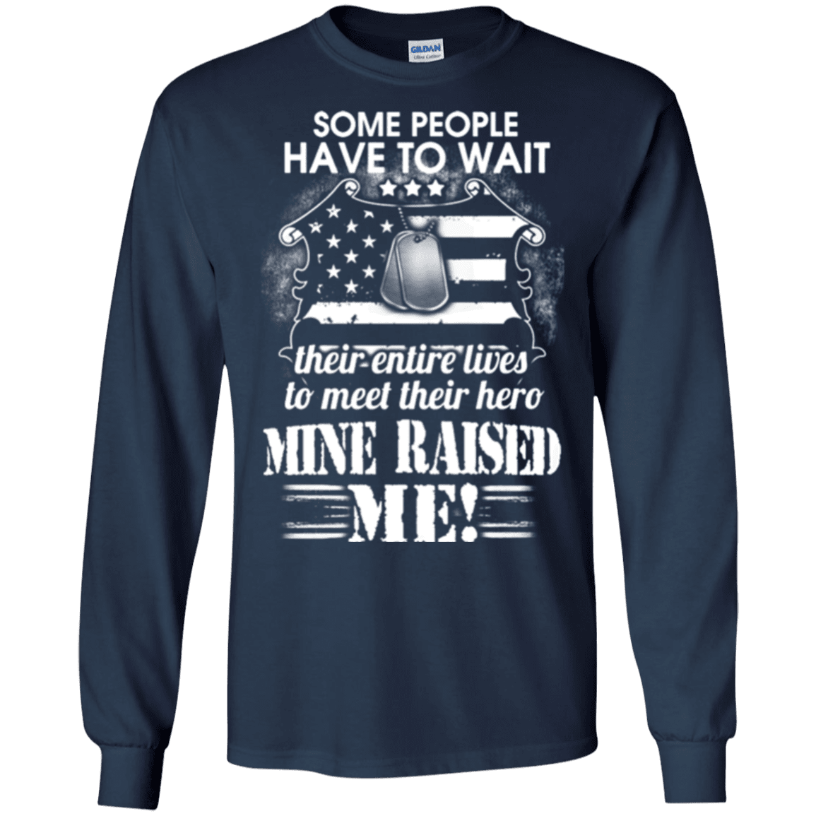 Military T-Shirt "SOME PEOPLE HAVE TO WAIT THEIR HERO MINE RAISED ME"-TShirt-General-Veterans Nation