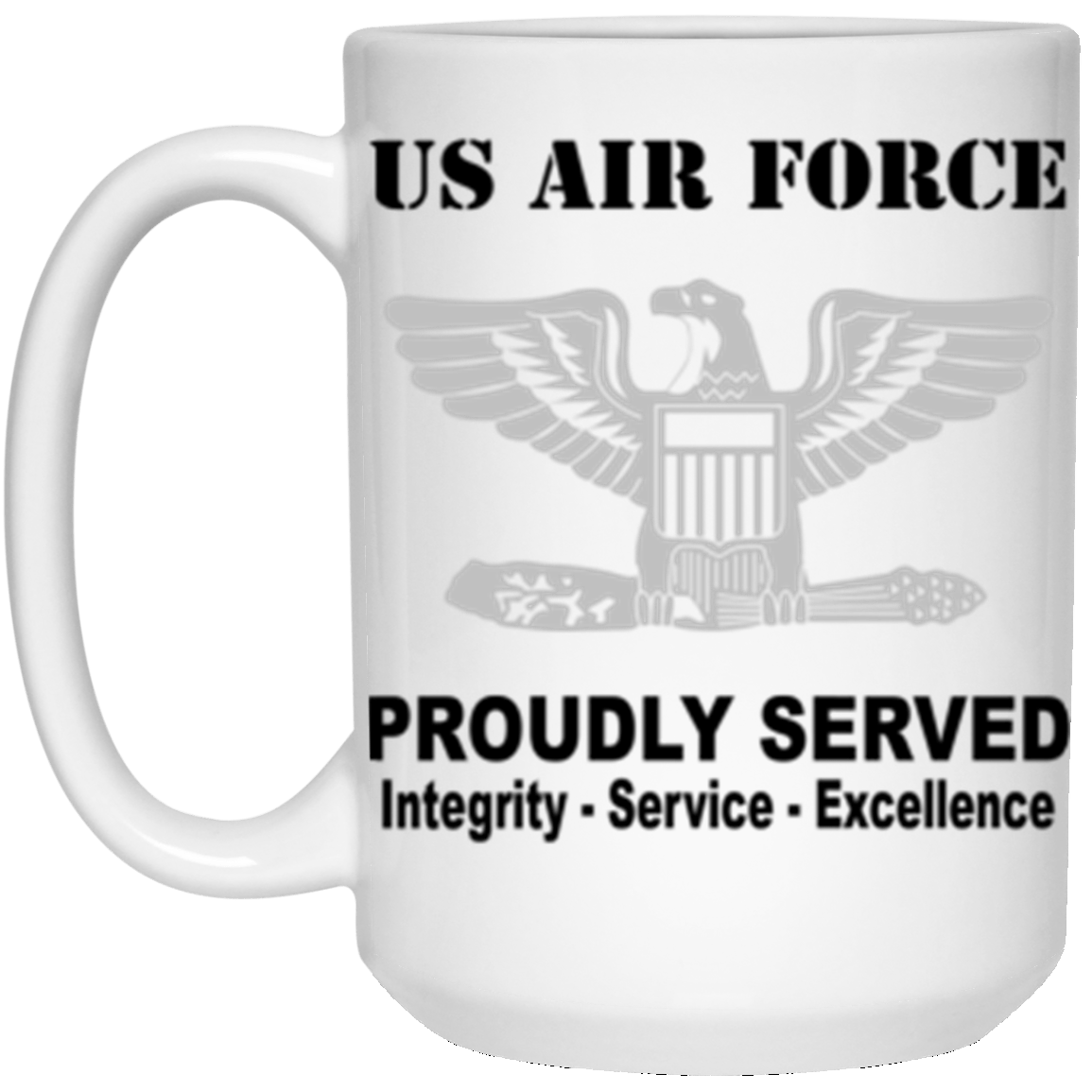 US Air Force O-6 Colonel Col O6 Field Officer Ranks Proudly Served Core Values 15 oz. White Mug-Drinkware-Veterans Nation