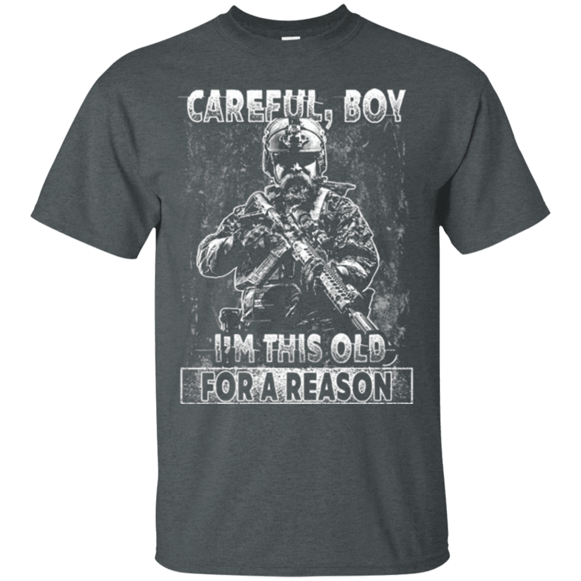 Military T-Shirt "Careful Boy I Am This Old For A Reason"-TShirt-General-Veterans Nation