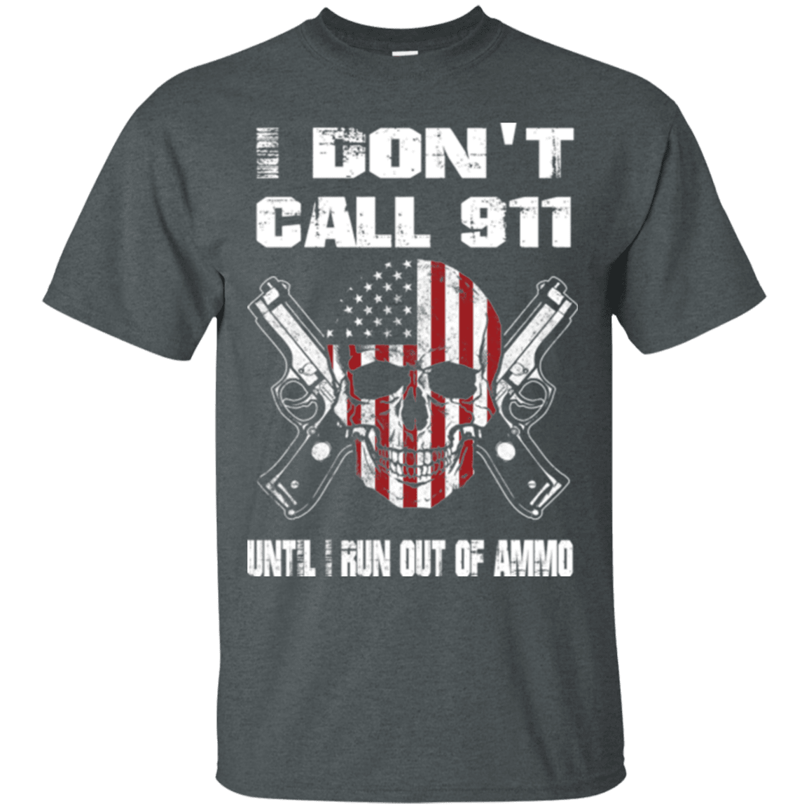 Military T-Shirt "I DON'T CALL 911 UNTIL I RUN OUT OF AMMO"-TShirt-General-Veterans Nation