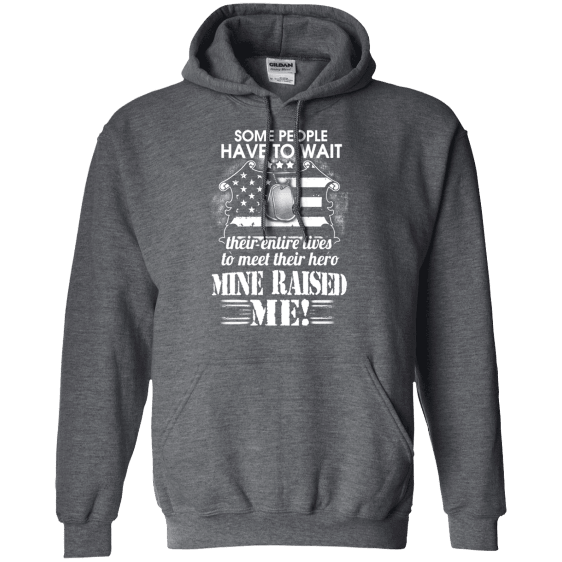 Military T-Shirt "SOME PEOPLE HAVE TO WAIT THEIR HERO MINE RAISED ME"-TShirt-General-Veterans Nation