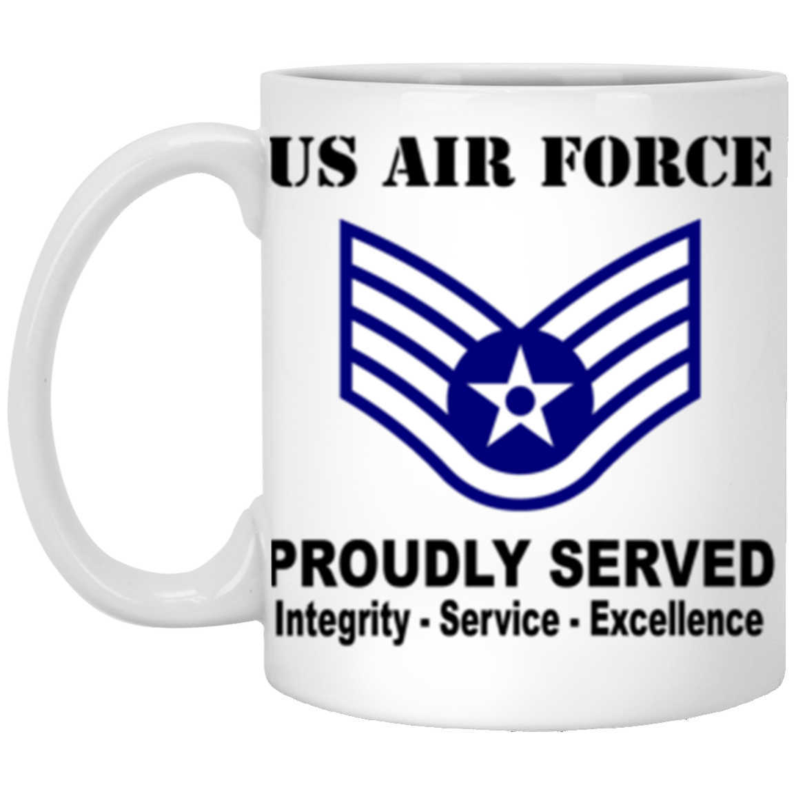 US Air Force E-5 Staff Sergeant SSgt E5 Noncommissioned Officer Ranks AF Rank Proudly Served Core Values 11 oz. White Mug-Drinkware-Veterans Nation