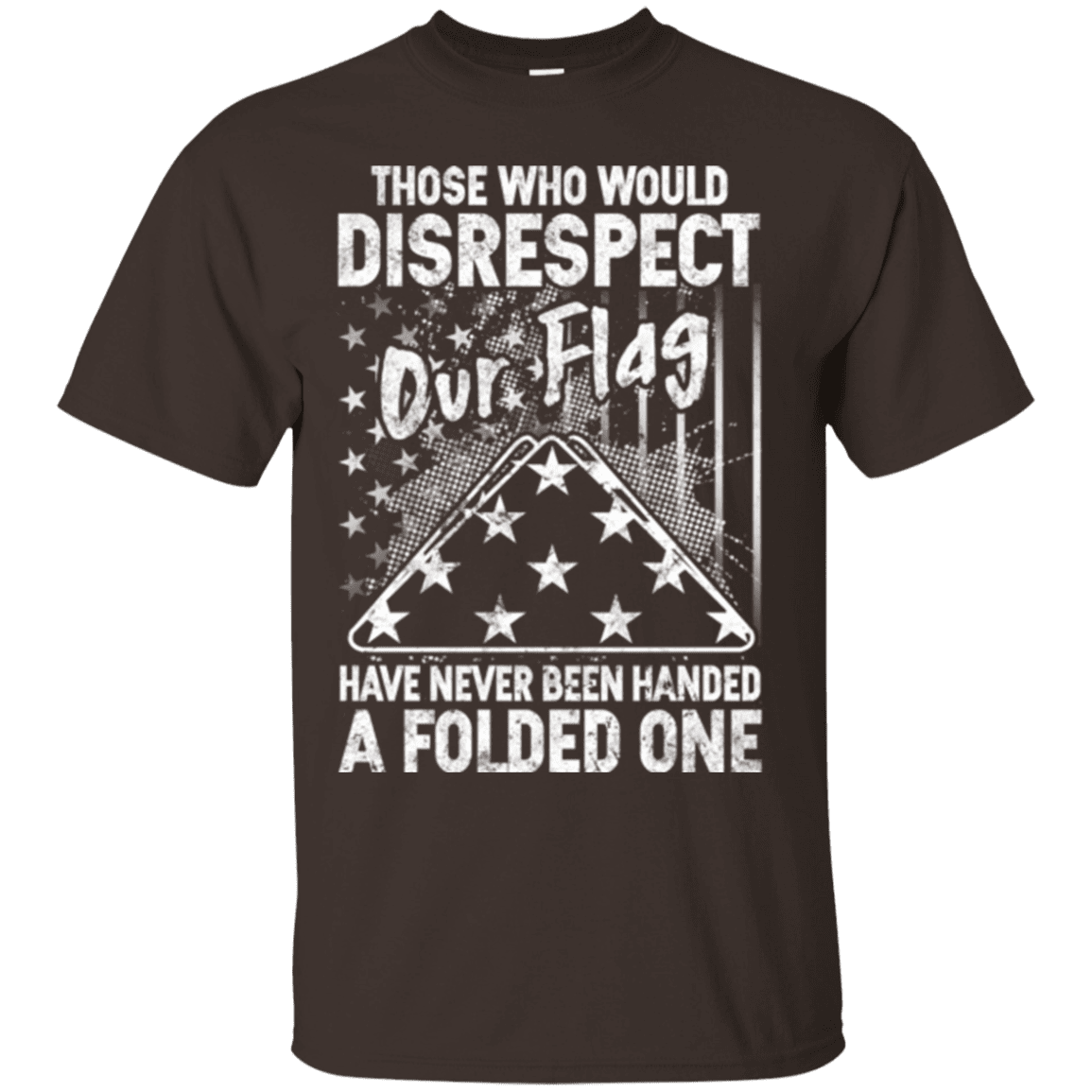 Military T-Shirt "THOSE WHO WOULD DISRESPECT OUR FLAG"-TShirt-General-Veterans Nation