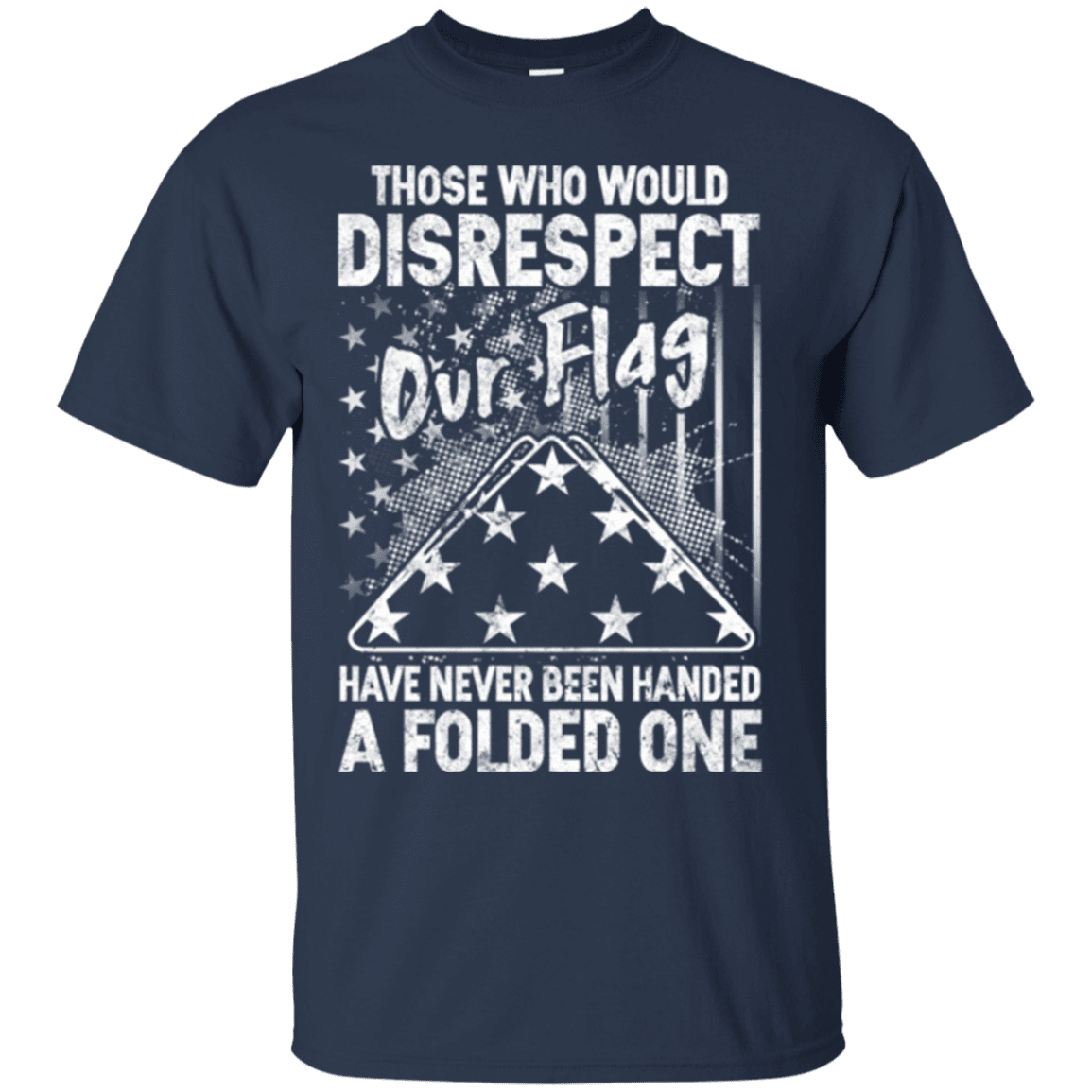 Military T-Shirt "THOSE WHO WOULD DISRESPECT OUR FLAG"-TShirt-General-Veterans Nation