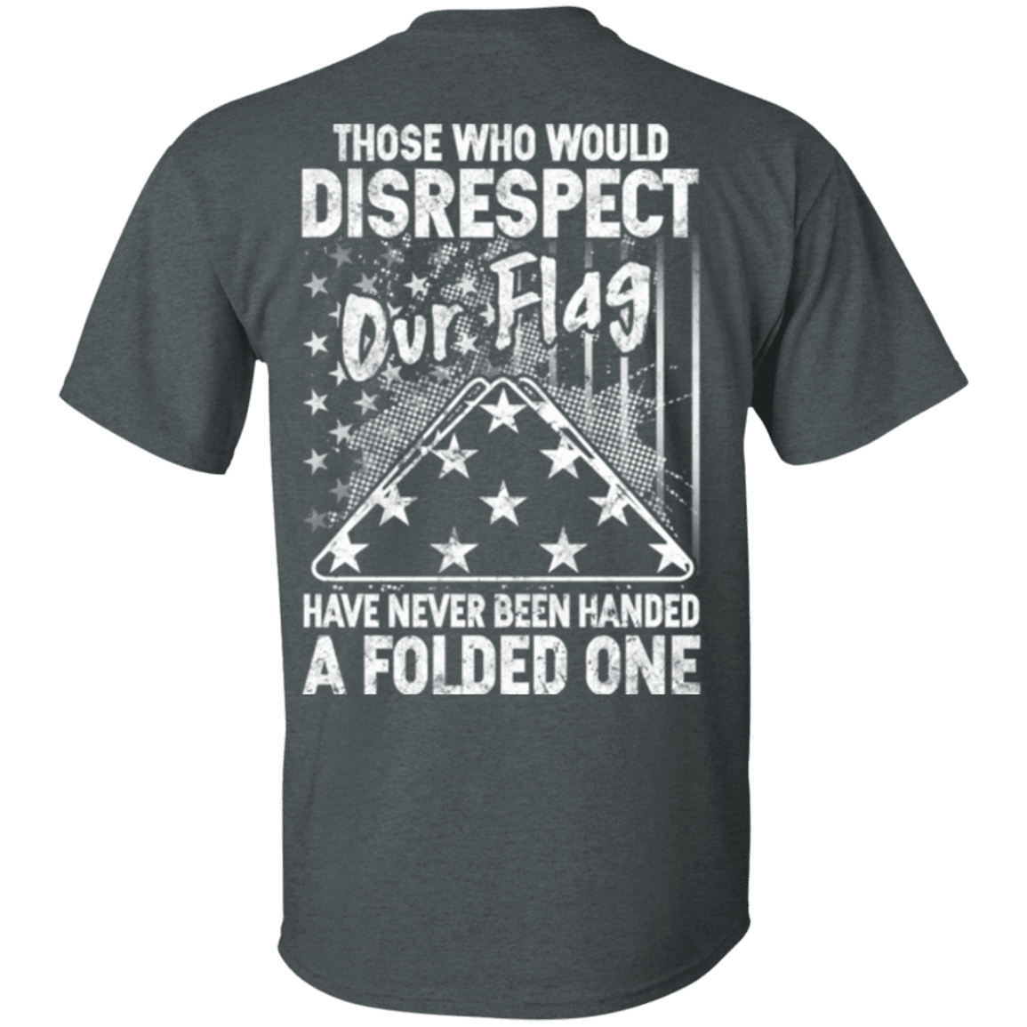 Military T-Shirt "Those Who Would Disrespect Our Flag Veteran"-TShirt-General-Veterans Nation